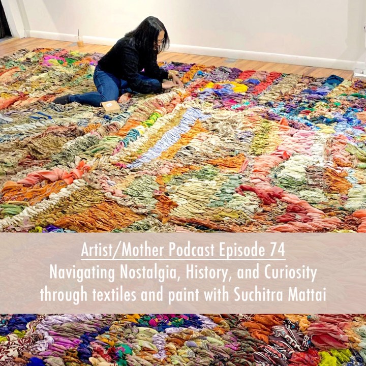 74: Navigating Nostalgia, History and Curiosity through textiles and paint with Suchitra Mattai