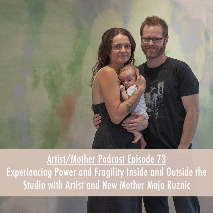 73: Experiencing Power and Fragility Inside and Outside the Studio with Artist and New Mother Maja Ruznic