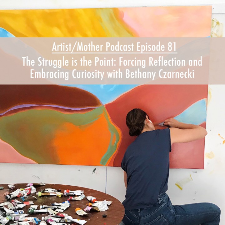 81: The Struggle is the Point: Forcing Reflection and Embracing Curiosity with Painter Bethany Czarnecki