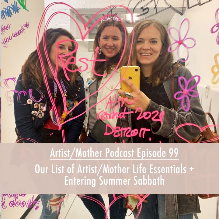 99: Our List of Artist/Mother Life Essentials + Entering Summer Sabbath
