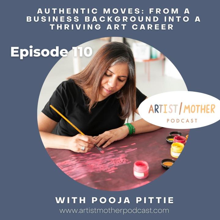 110: Authentic Moves- From a Business Background into a Thriving Art Career with Pooja Pittie