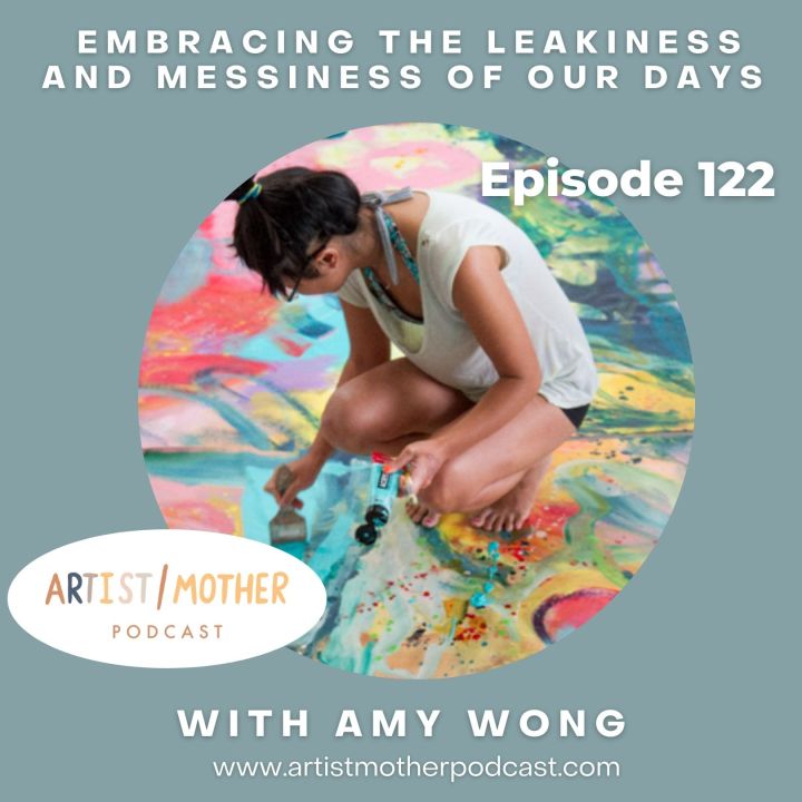122: Embracing the Leakiness and Messiness of Our Days with Amy Wong