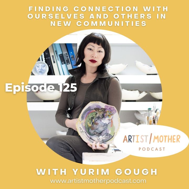 125: Finding Connection with Ourselves and Others in New Communities with Yurim Gough