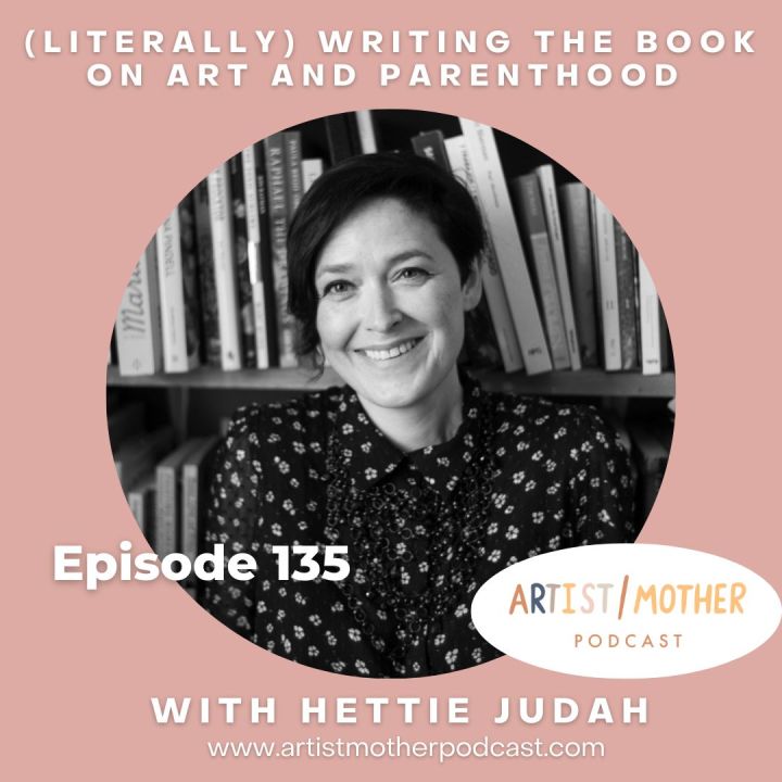 135: (Literally) Writing the Book on Art and Parenthood with Hettie Judah