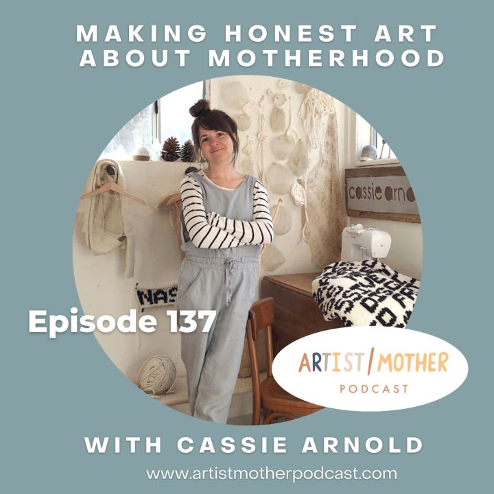 137: Making Honest Art About Motherhood with Cassie Arnold