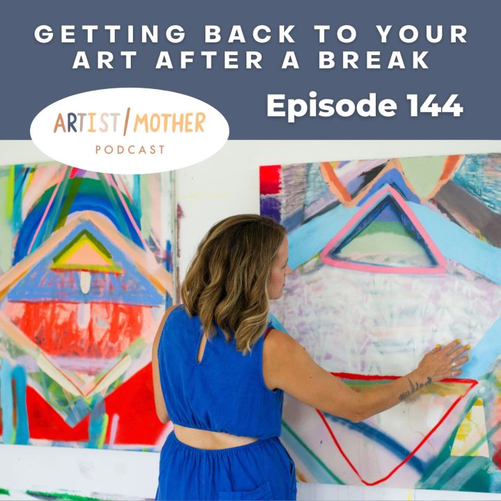 144: Getting Back to Your Art After a Break