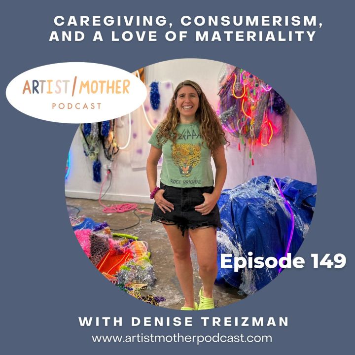 149: Caregiving, Consumerism, and a Love of Materiality with Denise Treizman